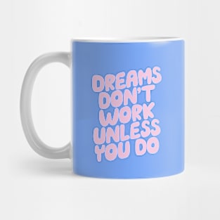 Dreams Don't Work Unless You Do by The Motivated Type in Pink and Sky Blue Mug